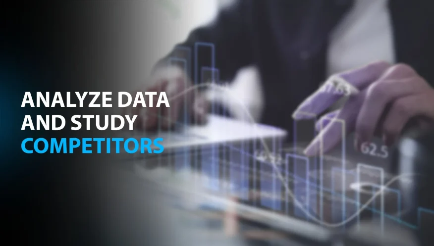 Analyze data and study competitors