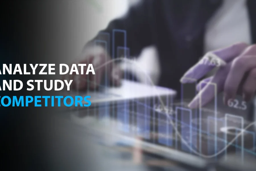 Analyze data and study competitors